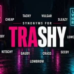 Synonyms for trashy